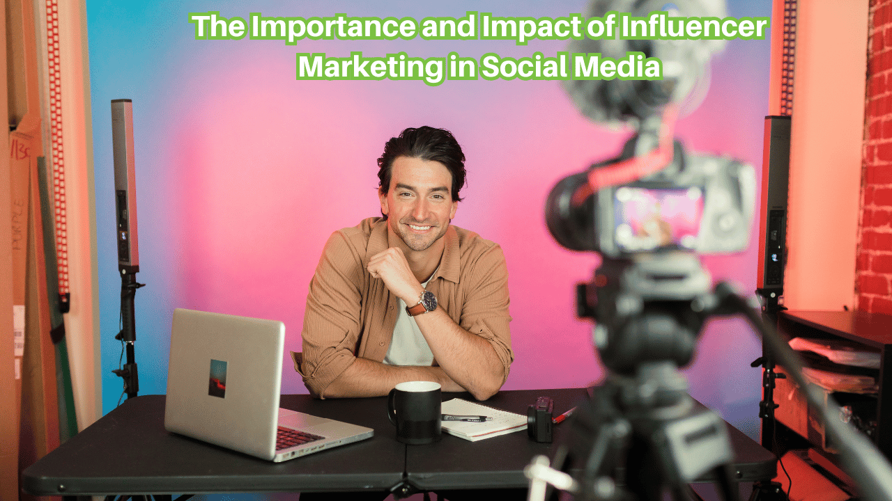 The Importance and Impact of Influencer Marketing in Social Media