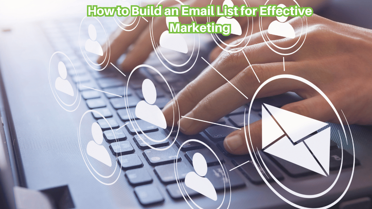 How to Build an Email List for Effective Marketing