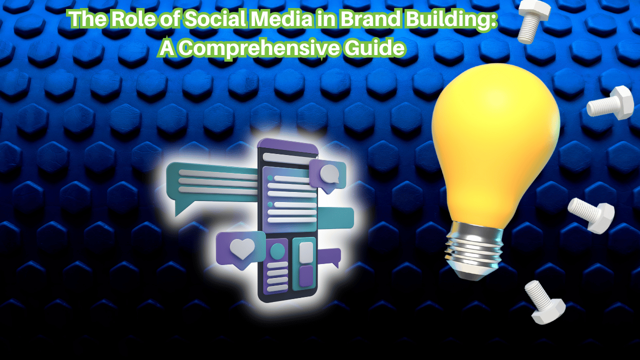 The-Role-of-Social-Media-in-Brand-Building-A-Comprehensive-Guide