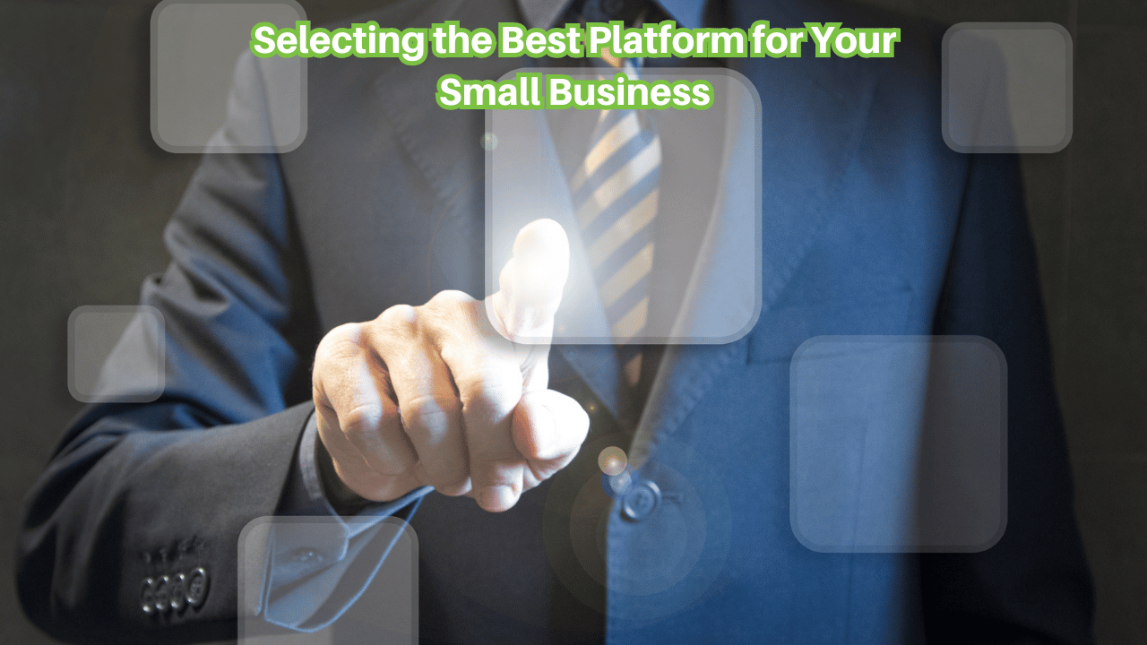 Selecting the Best Platform for Your Small Business